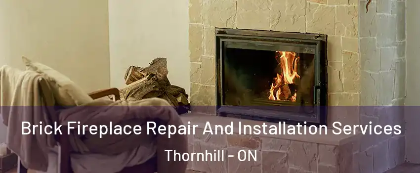 Brick Fireplace Repair And Installation Services Thornhill - ON
