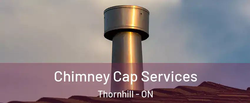 Chimney Cap Services Thornhill - ON