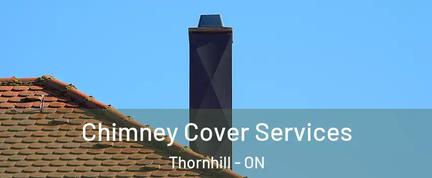 Chimney Cover Services Thornhill - ON