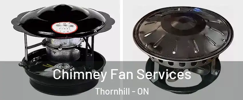 Chimney Fan Services Thornhill - ON