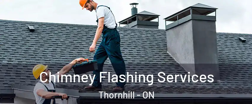 Chimney Flashing Services Thornhill - ON