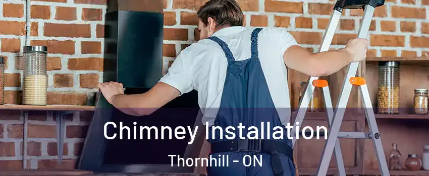 Chimney Installation Thornhill - ON