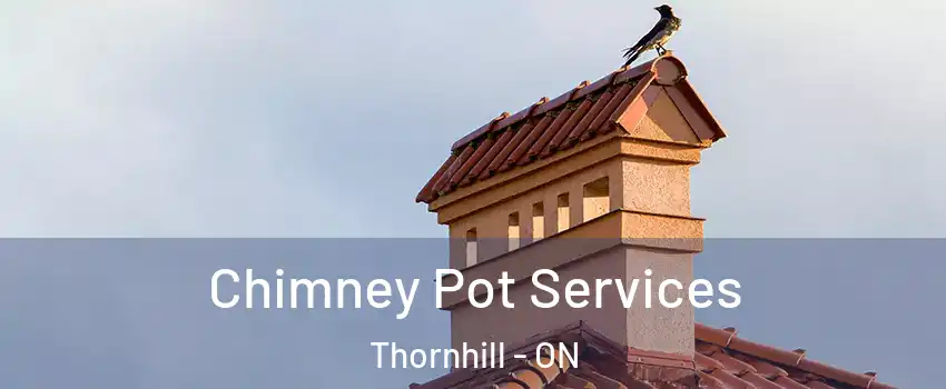 Chimney Pot Services Thornhill - ON