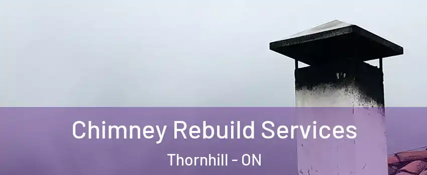 Chimney Rebuild Services Thornhill - ON