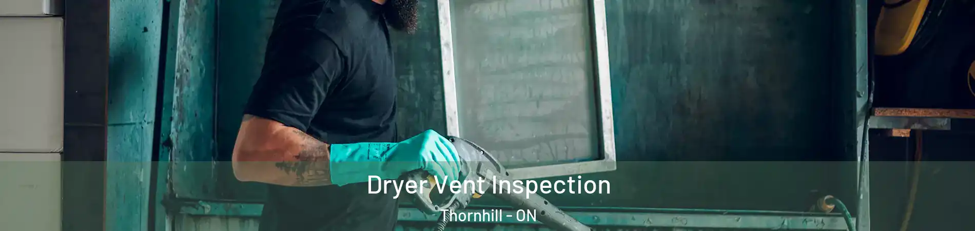 Dryer Vent Inspection Thornhill - ON