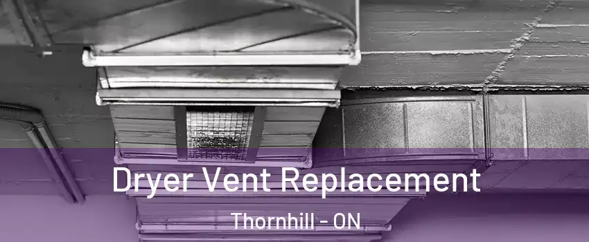 Dryer Vent Replacement Thornhill - ON