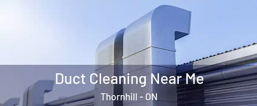 Duct Cleaning Near Me Thornhill - ON