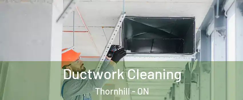 Ductwork Cleaning Thornhill - ON