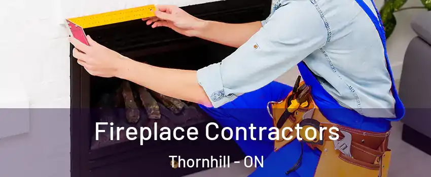 Fireplace Contractors Thornhill - ON