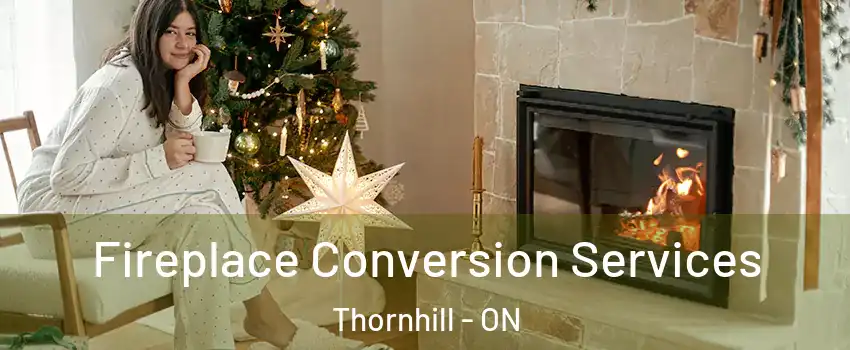 Fireplace Conversion Services Thornhill - ON