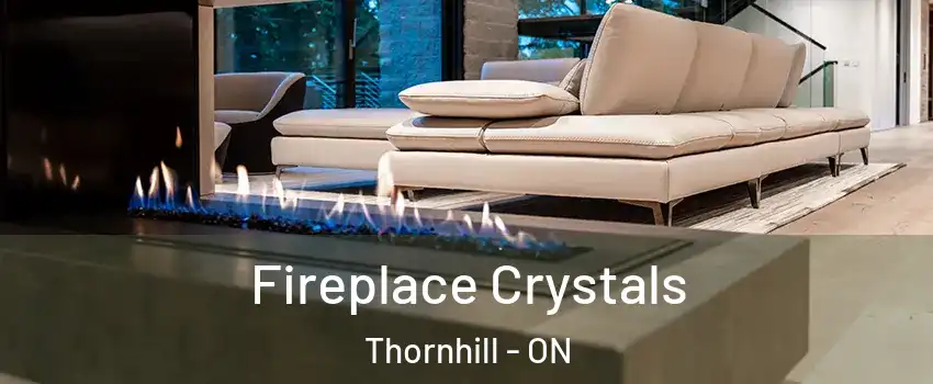 Fireplace Crystals Thornhill - ON