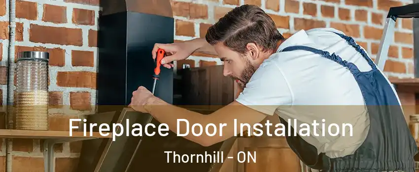 Fireplace Door Installation Thornhill - ON