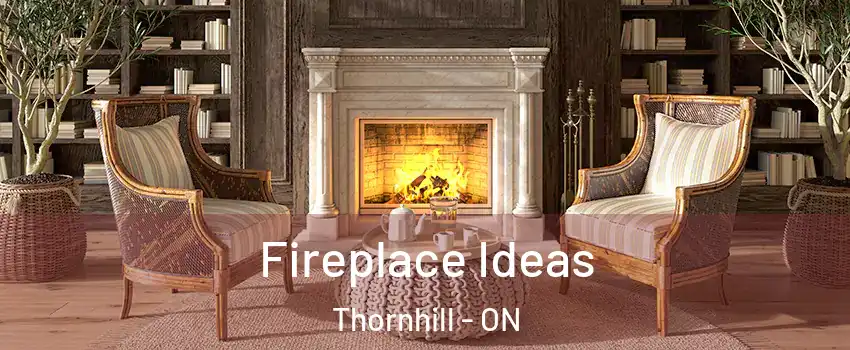 Fireplace Ideas Thornhill - ON
