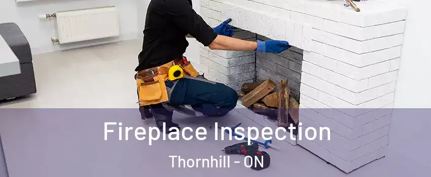 Fireplace Inspection Thornhill - ON