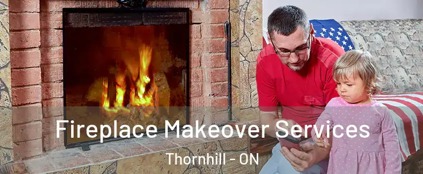 Fireplace Makeover Services Thornhill - ON