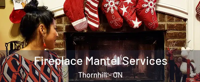 Fireplace Mantel Services Thornhill - ON