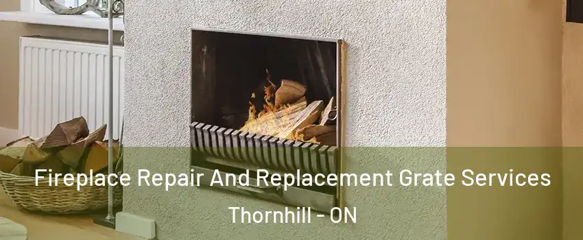 Fireplace Repair And Replacement Grate Services Thornhill - ON