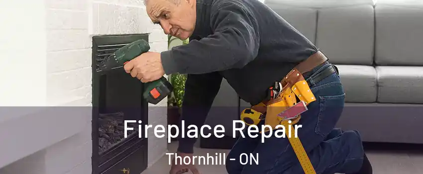 Fireplace Repair Thornhill - ON