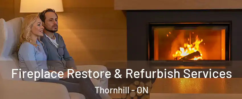 Fireplace Restore & Refurbish Services Thornhill - ON