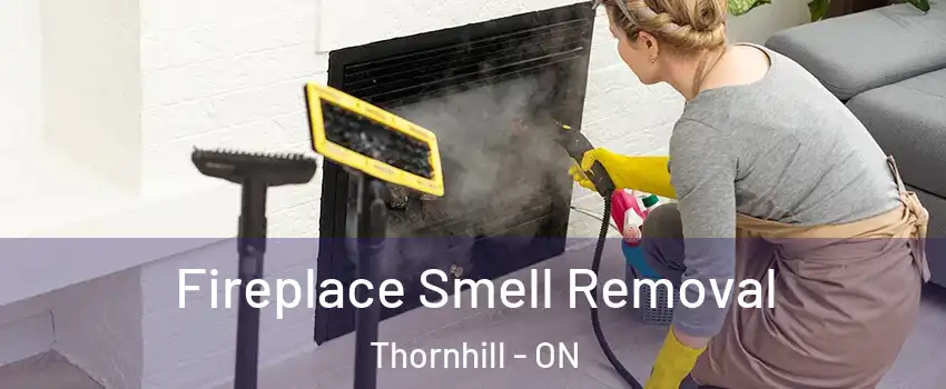 Fireplace Smell Removal Thornhill - ON