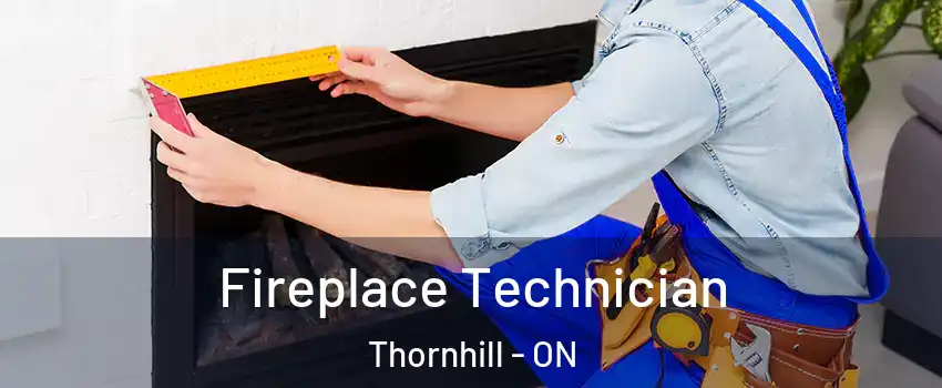 Fireplace Technician Thornhill - ON