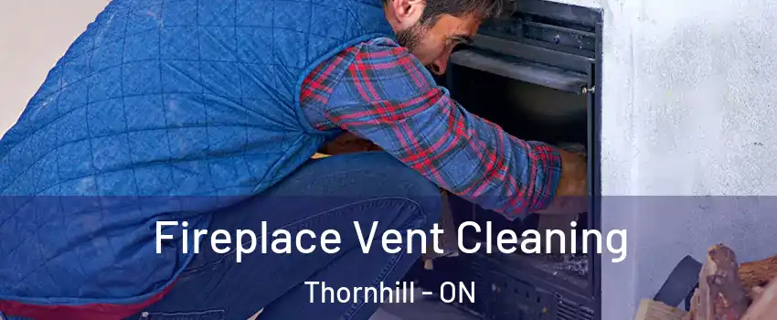 Fireplace Vent Cleaning Thornhill - ON