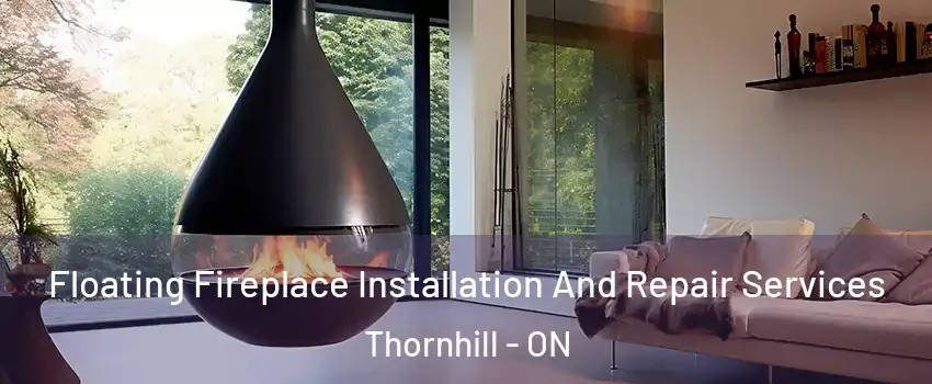 Floating Fireplace Installation And Repair Services Thornhill - ON