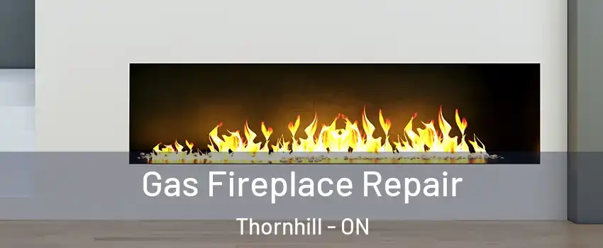 Gas Fireplace Repair Thornhill - ON