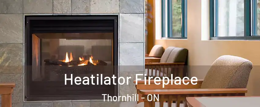 Heatilator Fireplace Thornhill - ON