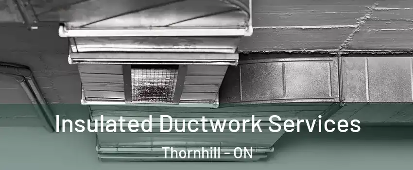 Insulated Ductwork Services Thornhill - ON