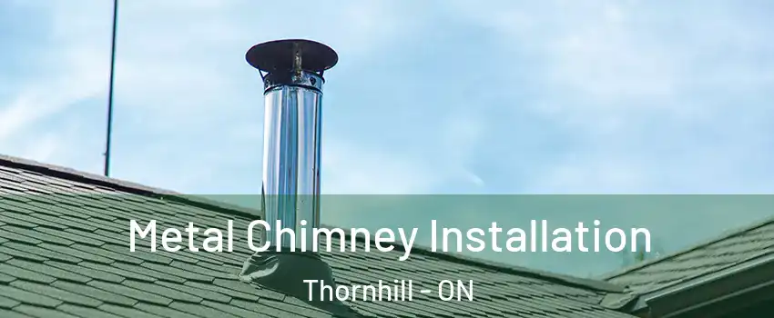 Metal Chimney Installation Thornhill - ON