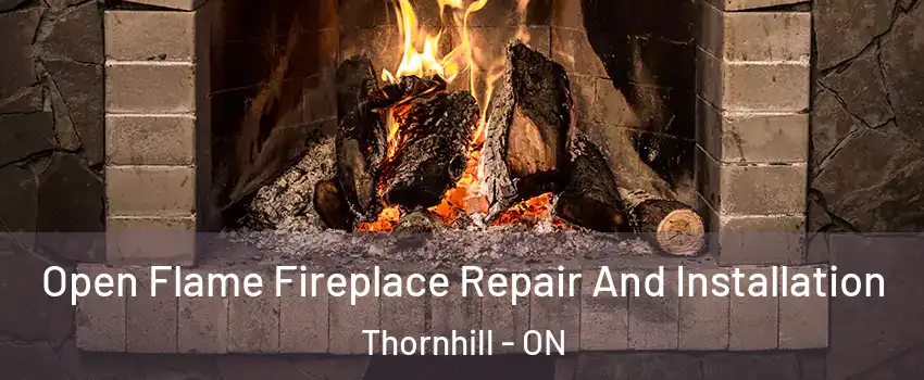 Open Flame Fireplace Repair And Installation Thornhill - ON
