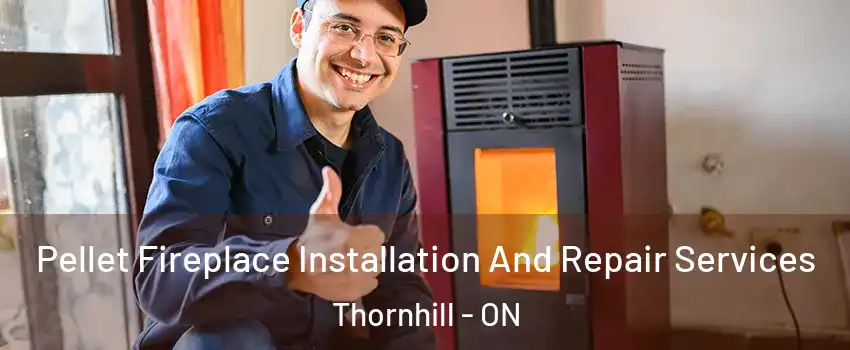 Pellet Fireplace Installation And Repair Services Thornhill - ON