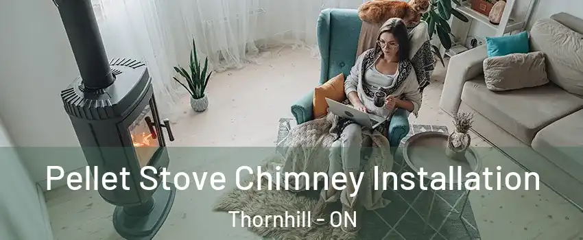 Pellet Stove Chimney Installation Thornhill - ON