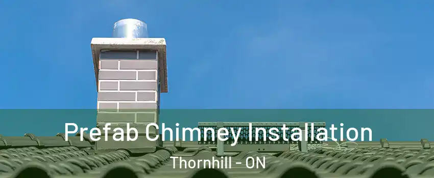 Prefab Chimney Installation Thornhill - ON