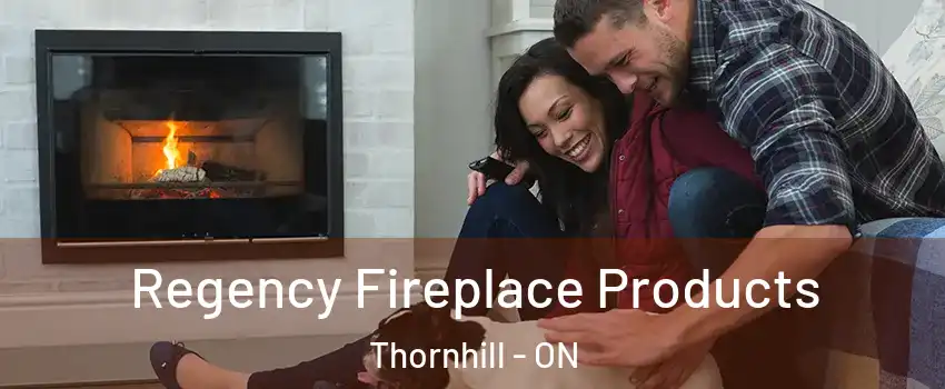 Regency Fireplace Products Thornhill - ON
