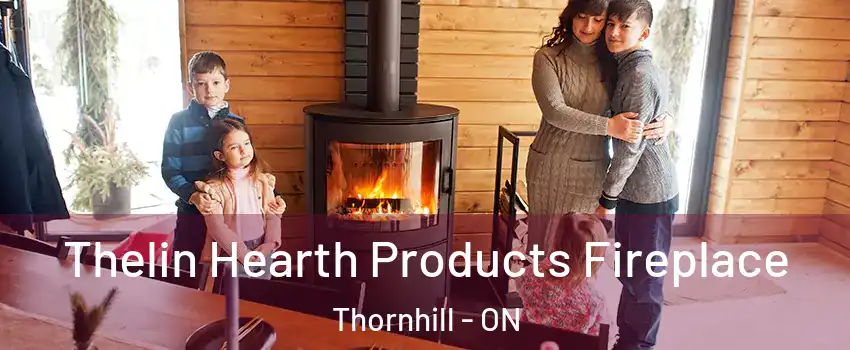 Thelin Hearth Products Fireplace Thornhill - ON