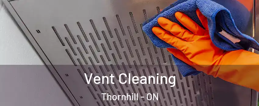 Vent Cleaning Thornhill - ON