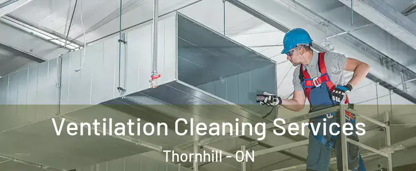 Ventilation Cleaning Services Thornhill - ON