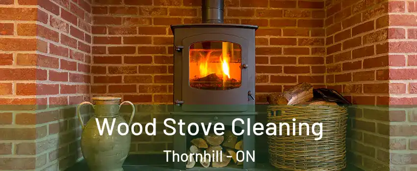 Wood Stove Cleaning Thornhill - ON