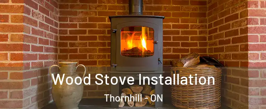 Wood Stove Installation Thornhill - ON